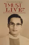 "I Must Live!", The Autobiographical Reflections of a Vietnamese Catholic Priest, in his 13 Years in Communist Concentration Camps.