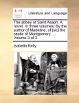 abbey of Saint Asaph. A novel. In three volumes. By the author of Madeline, of [sic] the castle of Montgomery. ... Volume 3 of 3