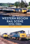Western Region Rail Scene: 1970s&ndash;1980s