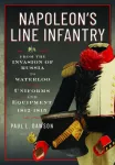 Napoleon&rsquo;s Line Infantry &ndash; From the Invasion of Russia to Waterloo