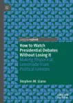 How to Watch Presidential Debates Without Losing It