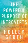 Powerful Purpose of Introverts &ndash; Why the World Needs You to Be You