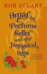 Omar the Perfume Seller and other fantastical stories