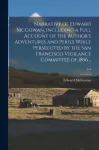 Narrative of Edward McGowan, Including a Full Account of the Author's Adventures and Perils While Persecuted by the San Francisco Vigilance Committee of 1856 ..; 3-4