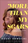 More Than My Scars &ndash; The Power of Perseverance, Unrelenting Faith, and Deciding What Defines You