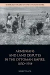 Armenians and Land Disputes in the Ottoman Empire, 1850 1914