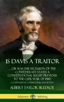 Is Davis a Traitor: &hellip;Or Was the Secession of the Confederate States a Constitutional Right Previous to the Civil War of 1861? (Constitutional Commentaries and History) (Hardcover)