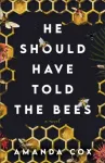 He Should Have Told the Bees &ndash; A Novel