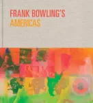 Frank Bowling&rsquo;s Americas