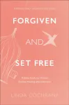 Forgiven and Set Free &ndash; A Bible Study for Women Seeking Healing after Abortion