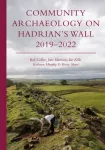 Community Archaeology on Hadrian&rsquo;s Wall 2019&ndash;2022