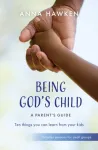 Being God's Child: A Parent&rsquo;s Guide