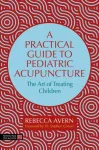 A Practical Guide to Pediatric Acupuncture