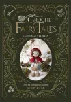 Crochet Fairy Tales: Cottage Stories