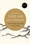 Little Dream Dictionary, An A-Z Guide to Decoding Your Dreams