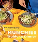 Munchies Guide to Dinner, How to Feed Yourself and Your Friends