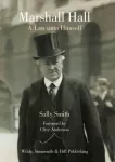 Marshall Hall, A Law unto Himself