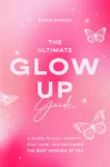 Ultimate Glow Up Guide, A Guide to Self Growth, Self Care, and Becoming the Best Version of You (Women Empowerment Book, Self-Esteem)