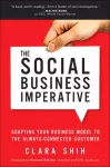 Social Business Imperative, The, Adapting Your Business Model to the Always-Connected Customer