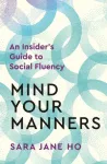 Mind Your Manners, An Insider's Guide to Social Fluency