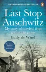 Last Stop Auschwitz, My story of survival from within the camp