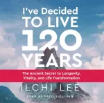I'Ve Decided to Live 120 Years - Audiobook
