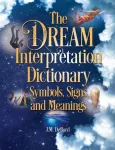Dream Interpretation Dictionary: Symbols, Signs, And Meanings