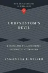 Chrysostom`s Devil &ndash; Demons, the Will, and Virtue in Patristic Soteriology
