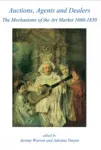 Auctions, Agents and Dealers. The Mechanisms of the Art Market 1660-1830