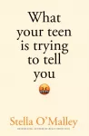 What Your Teen is Trying to Tell You