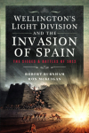 Wellington&rsquo;s Light Division and the Invasion of Spain