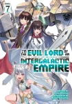 I&rsquo;m the Evil Lord of an Intergalactic Empire! (Light Novel) Vol. 7