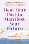 Heal Your Past to Manifest Your Future
