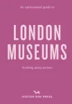 Opinionated Guide to London Museums