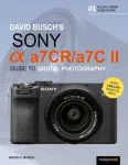 David Busch's Sony Alpha a7CR/a7C II Guide to Digital Photography