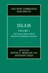 New Cambridge History of Islam: Volume 3, The Eastern Islamic World, Eleventh to Eighteenth Centuries