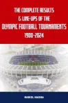 Complete Results & Line-ups of the Olympic Football Tournaments 1900-2024