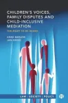 Children&rsquo;s Voices, Family Disputes and Child-Inclusive Mediation