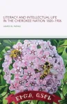Literacy and Intellectual Life in the Cherokee Nation, 1820&ndash;1906 Volume 58