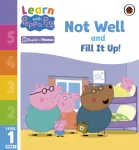 Learn with Peppa Phonics Level 1 Book 7 &ndash; Not Well and Fill it Up! (Phonics Reader)