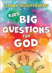 Kids` Big Questions for God &ndash; 101 Things You Want to Know