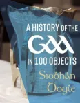 A History of the GAA in 100 Objects