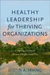 Healthy Leadership for Thriving Organizations &ndash; Creating Contexts Where People Flourish