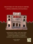 Frontiers of the Roman Empire: The Roman Army and the Limes / The Roman Limes in Hungary