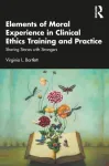 Elements of Moral Experience in Clinical Ethics Training and Practice