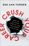 Crush Your Career &ndash; Ace the Interview, Land the Job, and Launch Your Future