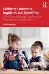 Children&rsquo;s Interests, Inquiries and Identities