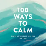 100 Ways to Calm