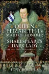 Queen Elizabeth I&rsquo;s Maid of Honour and Shakespeare&rsquo;s Dark Lady