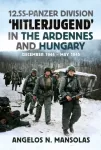 12.SS Panzer Division &lsquo;Hitlerjugend&rsquo; in the Ardennes and Hungary